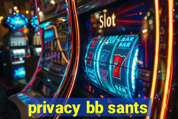 privacy bb sants